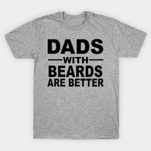 Dads With Beards Are Better T-Shirt